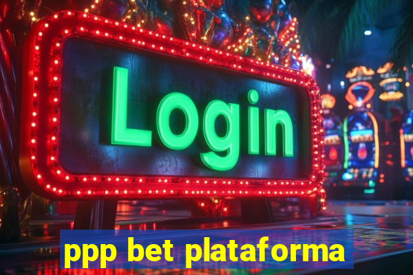 ppp bet plataforma